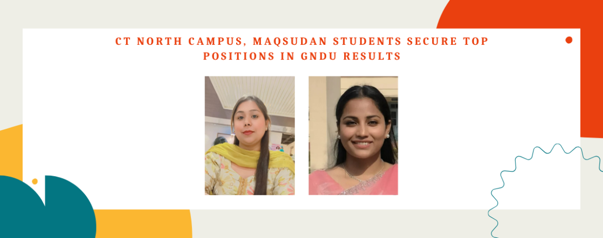 Pride of Jalandhar: CT North Campus, Maqsudan Students Secure Top Positions in GNDU Results